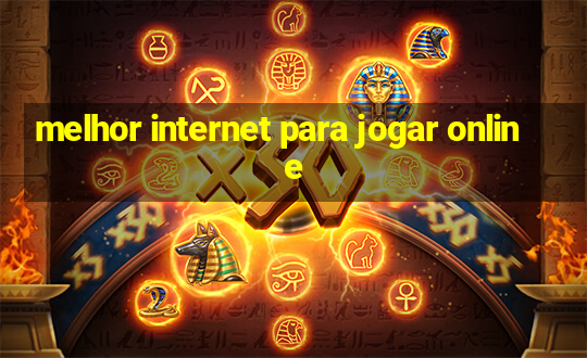 melhor internet para jogar online