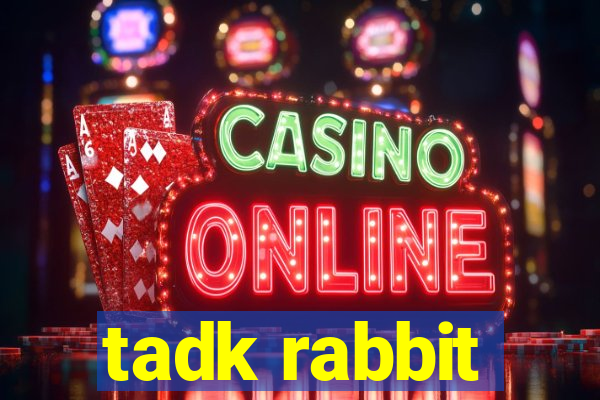 tadk rabbit