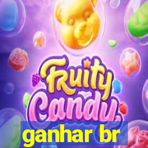 ganhar br