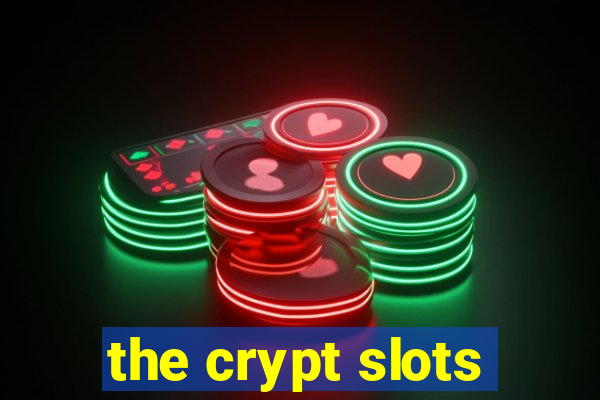 the crypt slots