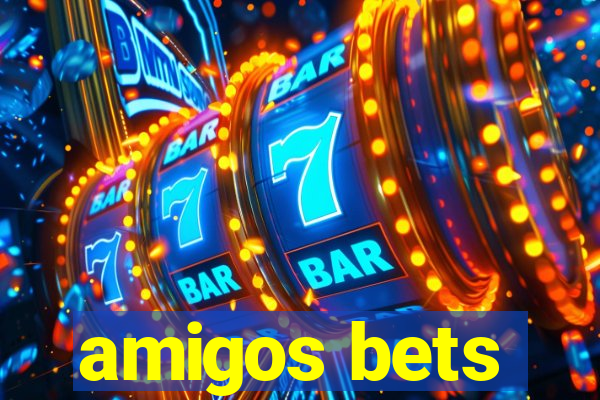 amigos bets