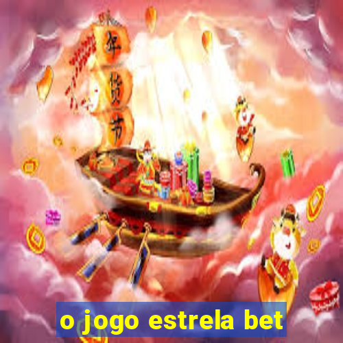 o jogo estrela bet