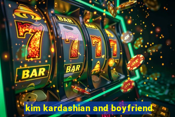 kim kardashian and boyfriend