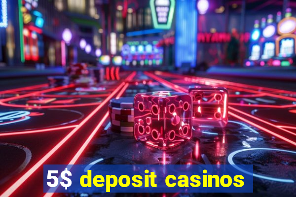 5$ deposit casinos