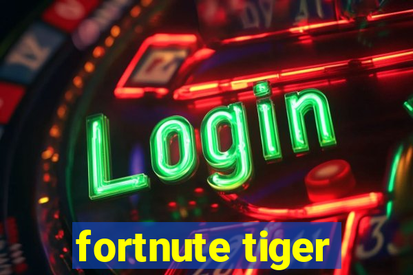 fortnute tiger