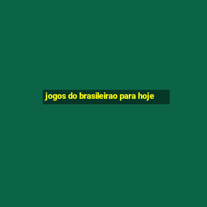 jogos do brasileirao para hoje