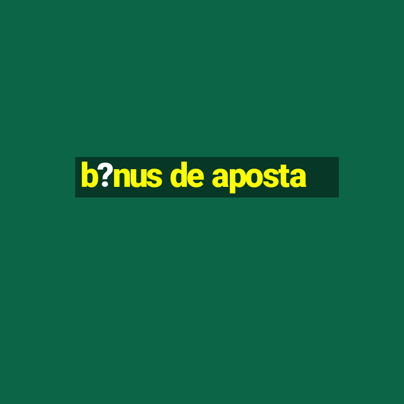 b?nus de aposta