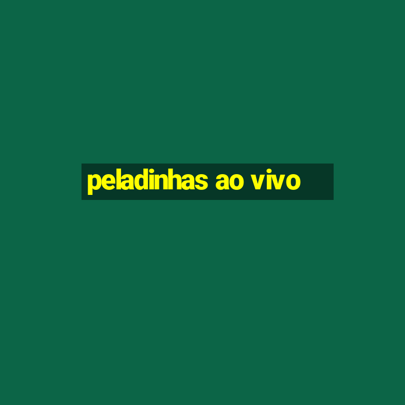 peladinhas ao vivo