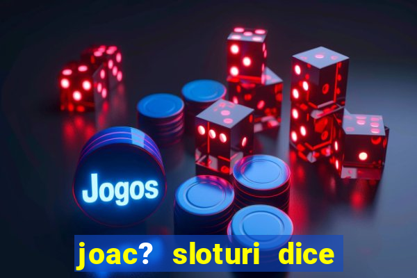 joac? sloturi dice and roll