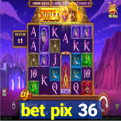 bet pix 36