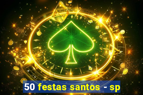 50 festas santos - sp