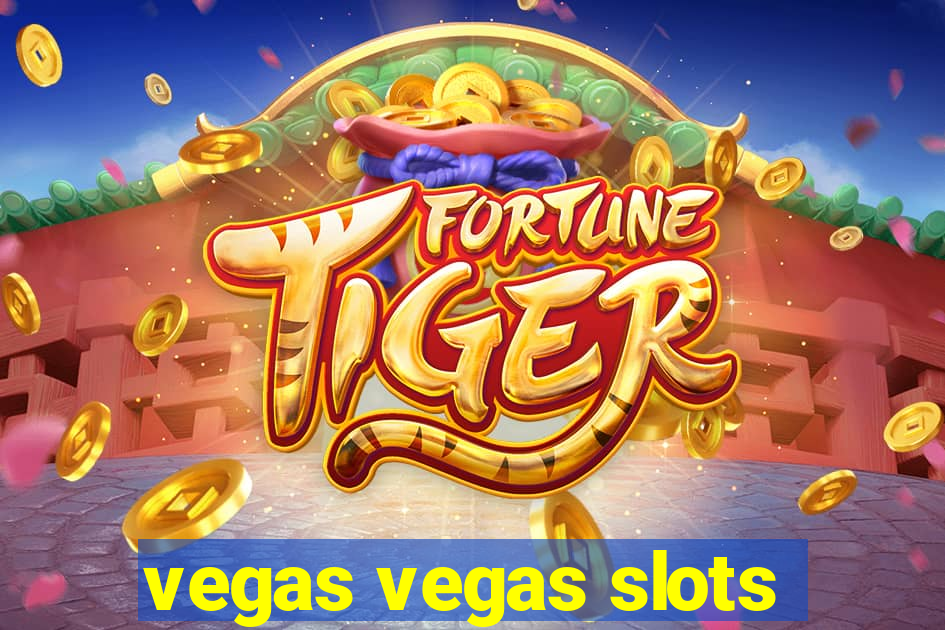 vegas vegas slots