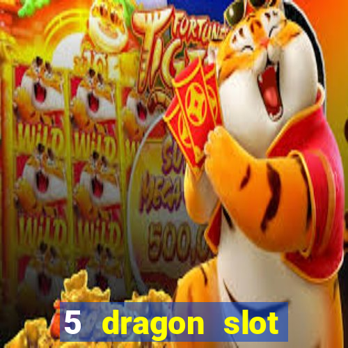 5 dragon slot machine free play