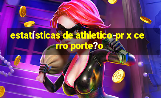 estatísticas de athletico-pr x cerro porte?o