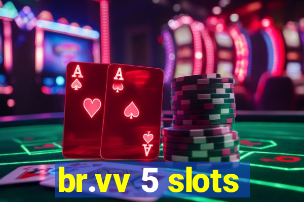 br.vv 5 slots