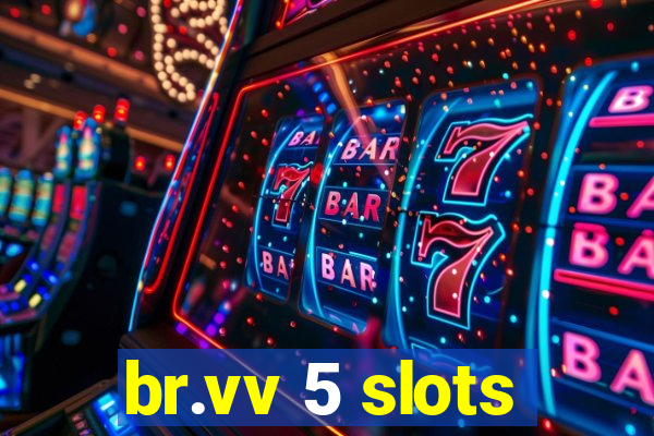 br.vv 5 slots