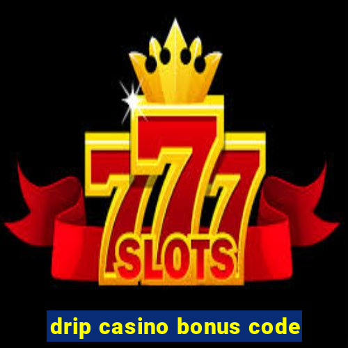 drip casino bonus code