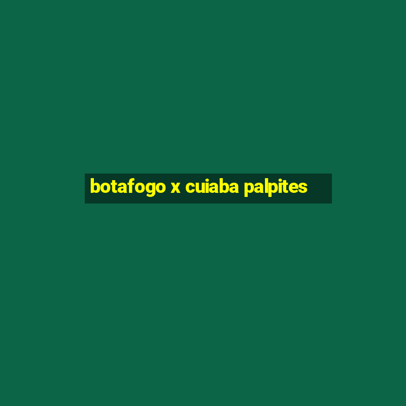 botafogo x cuiaba palpites