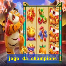 jogo da champions onde vai passar