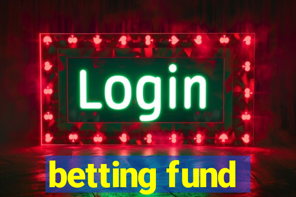 betting fund