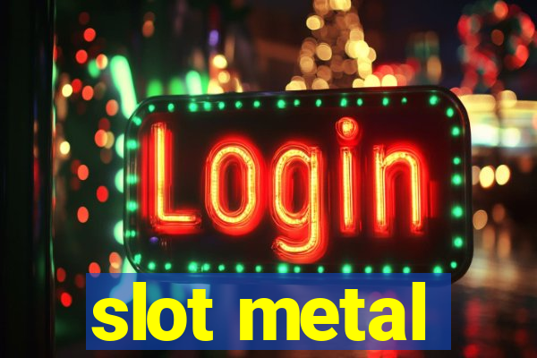 slot metal