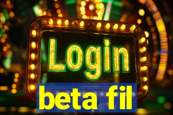 beta fil