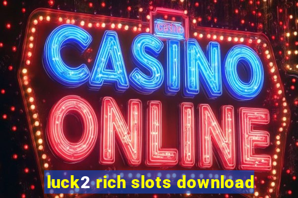 luck2 rich slots download