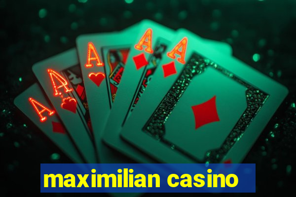 maximilian casino