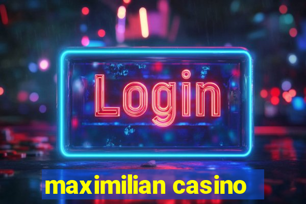 maximilian casino