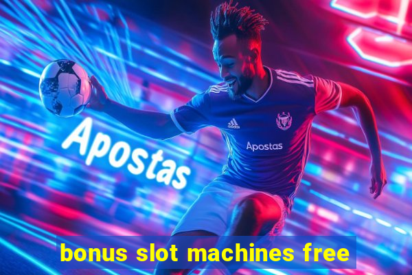 bonus slot machines free