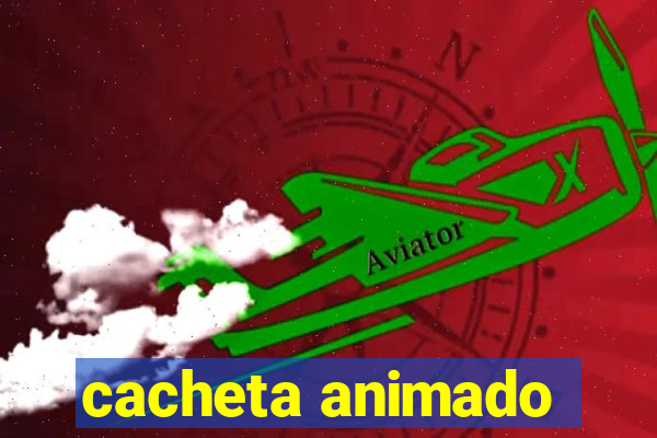 cacheta animado