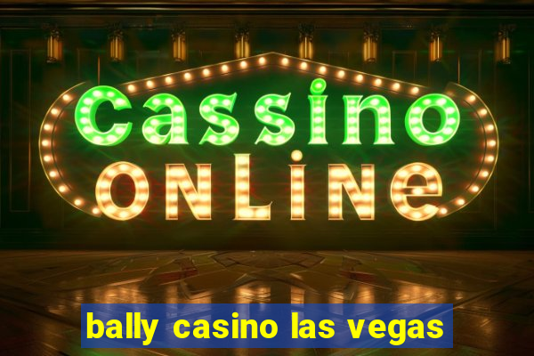 bally casino las vegas