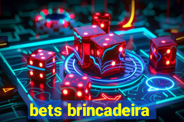 bets brincadeira