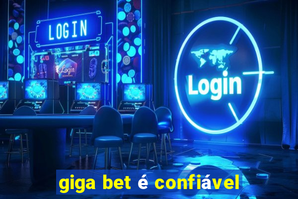 giga bet é confiável