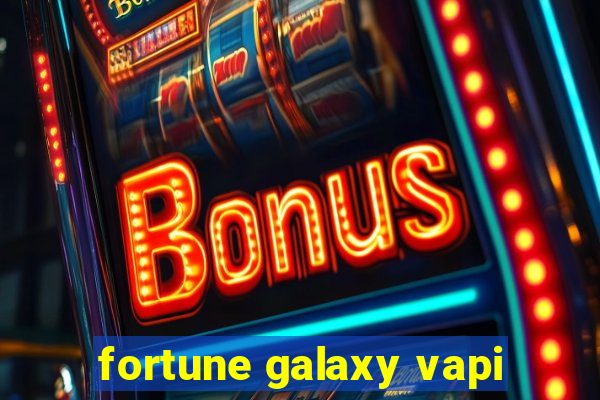 fortune galaxy vapi