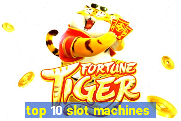 top 10 slot machines