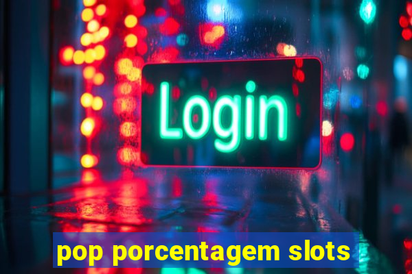 pop porcentagem slots