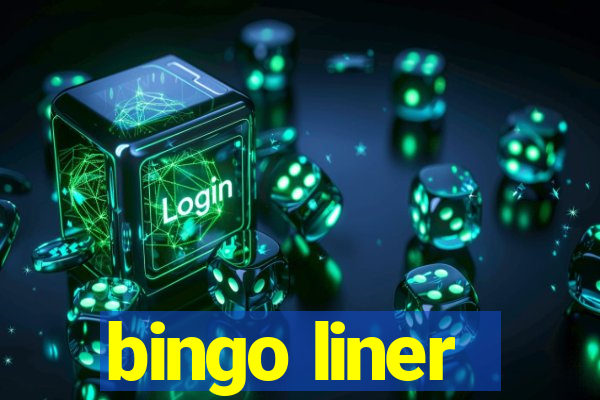 bingo liner