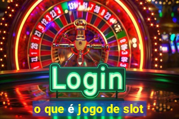 o que é jogo de slot