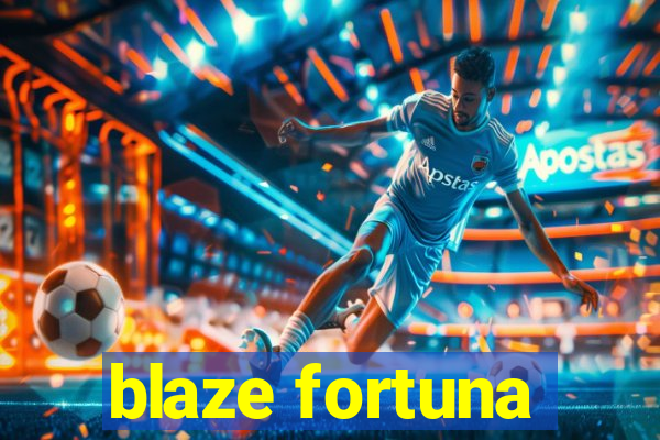 blaze fortuna