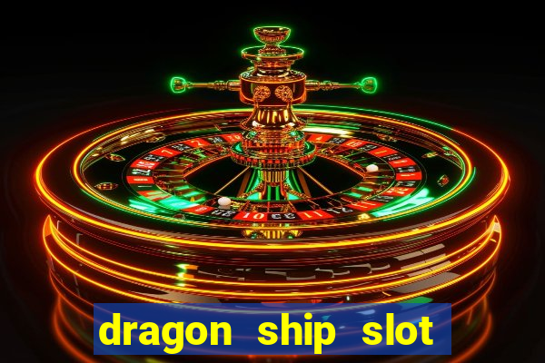 dragon ship slot free play