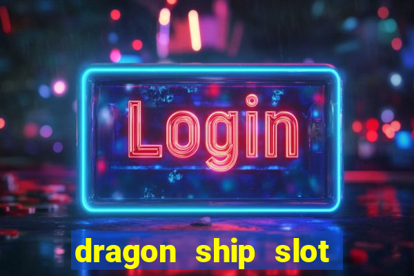 dragon ship slot free play