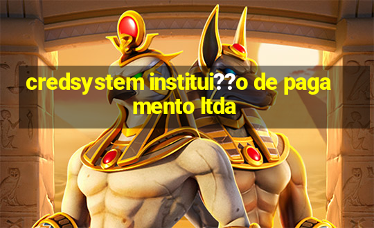 credsystem institui??o de pagamento ltda