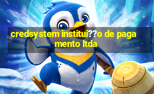 credsystem institui??o de pagamento ltda