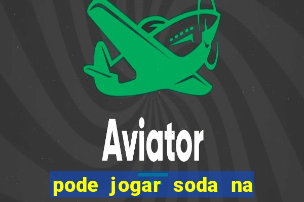 pode jogar soda na pia da cozinha