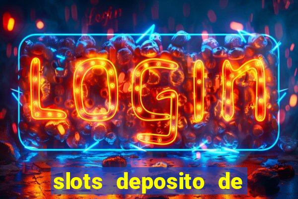 slots deposito de 1 real