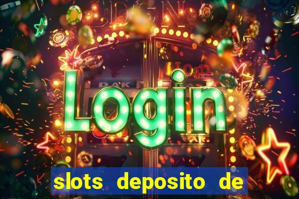 slots deposito de 1 real