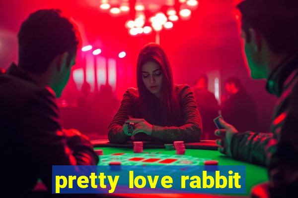 pretty love rabbit