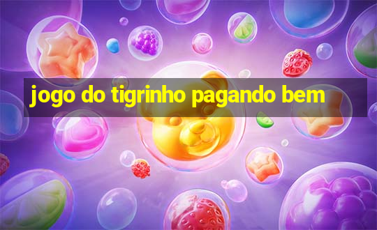 jogo do tigrinho pagando bem