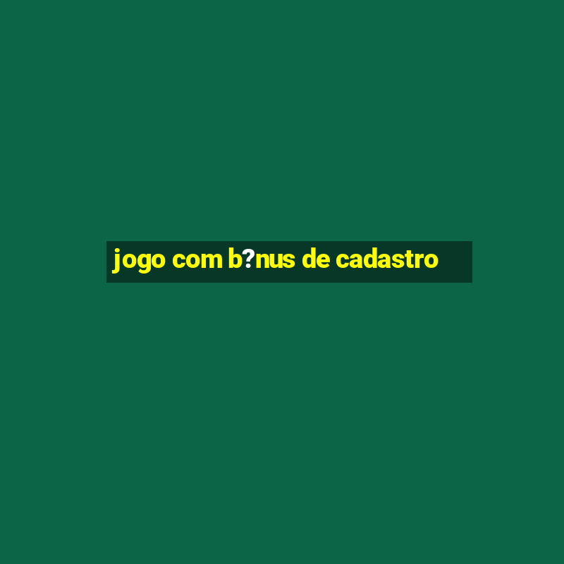 jogo com b?nus de cadastro